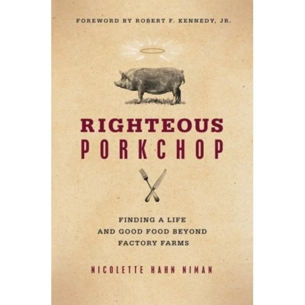 Righteous Porkchop: Finding a Life and Good‎ Food Beyond Factory Farms by Niman